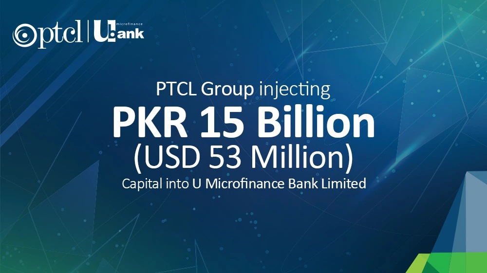 PTCL Group injecting PKR 15 Billion (USD 53 Mn) capital into U Microfinance Bank Limited
